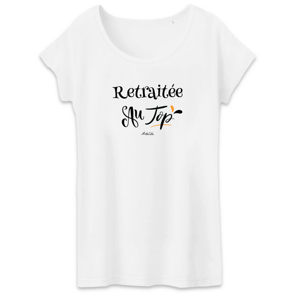 T-Shirt - Retraitée au Top - Coton Bio - 2 Coloris - Cadeau Original - Cadeau Personnalisable - Cadeaux-Positifs.com -XS-Blanc-