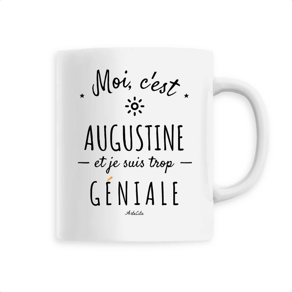 Mug - Augustine est trop Géniale - 6 Coloris - Cadeau Original - Cadeau Personnalisable - Cadeaux-Positifs.com -Unique-Blanc-