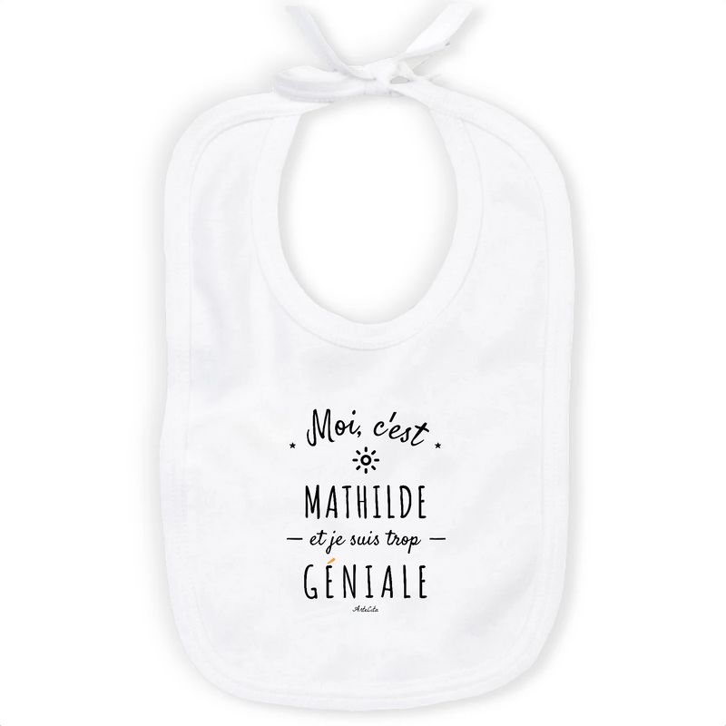 Cadeau anniversaire : Bavoir - Mathilde est trop Géniale - Coton Bio - Cadeau Original - Cadeau Personnalisable - Cadeaux-Positifs.com -Unique-Blanc-