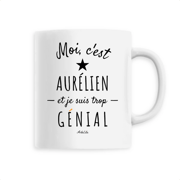 Mug - Aurélien est trop Génial - 6 Coloris - Cadeau Original - Cadeau Personnalisable - Cadeaux-Positifs.com -Unique-Blanc-