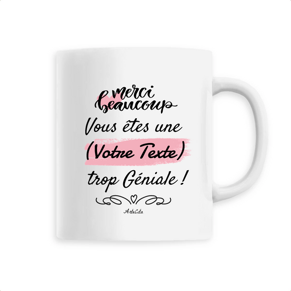 Mug à Personnaliser - Merci vous êtes une XXX trop Géniale - Cadeau Personnalisable - Cadeau Personnalisable - Cadeaux-Positifs.com -Blanc-