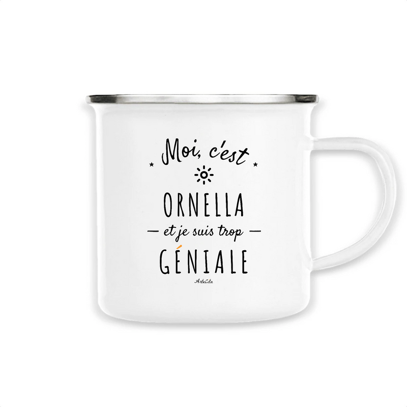Cadeau anniversaire : Mug - Ornella est trop Géniale - Métal émaillé - Cadeau Original - Cadeau Personnalisable - Cadeaux-Positifs.com -Unique-Blanc-