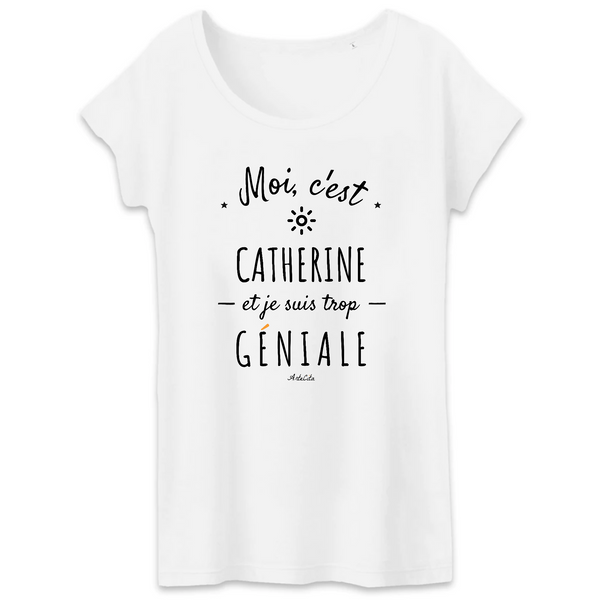 T-Shirt - Catherine est trop Géniale - Coton Bio - Cadeau Original - Cadeau Personnalisable - Cadeaux-Positifs.com -XS-Blanc-