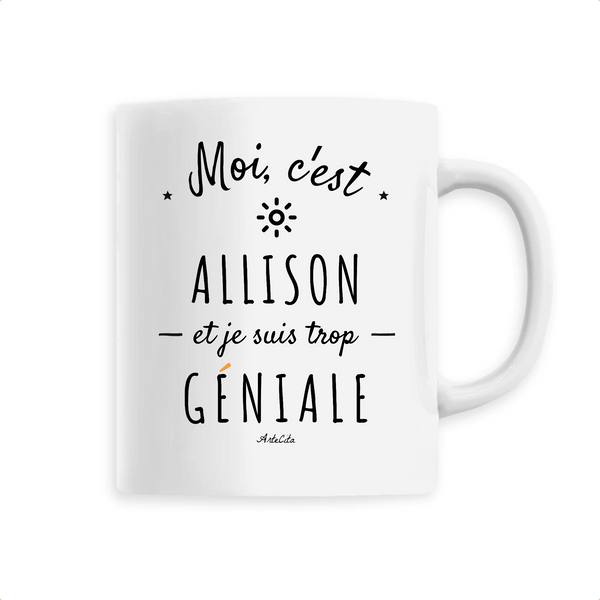 Mug - Allison est trop Géniale - 6 Coloris - Cadeau Original - Cadeau Personnalisable - Cadeaux-Positifs.com -Unique-Blanc-