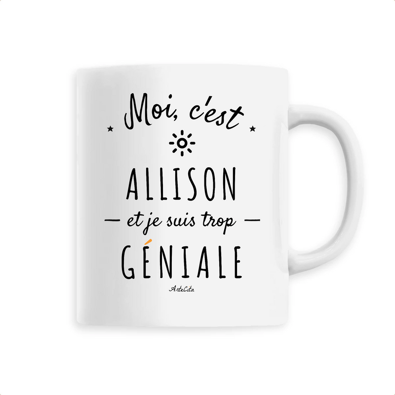 Cadeau anniversaire : Mug - Allison est trop Géniale - 6 Coloris - Cadeau Original - Cadeau Personnalisable - Cadeaux-Positifs.com -Unique-Blanc-
