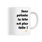 Mug - Sans pétrole la fête est plus folle - 6 Coloris - Cadeau Ecolo - Cadeau Personnalisable - Cadeaux-Positifs.com -Unique-Blanc-