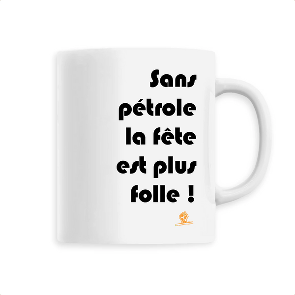 Mug - Sans pétrole la fête est plus folle - 6 Coloris - Cadeau Ecolo - Cadeau Personnalisable - Cadeaux-Positifs.com -Unique-Blanc-