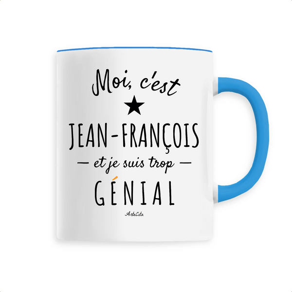 Mug - Jean-François est trop Génial - 6 Coloris - Cadeau Original - Cadeau Personnalisable - Cadeaux-Positifs.com -Unique-Bleu-