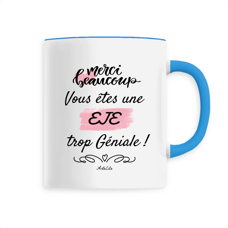 Cadeau anniversaire : Mug - Merci, vous êtes une EJE trop Géniale - 6 Coloris - Unique - Cadeau Personnalisable - Cadeaux-Positifs.com -Unique-Bleu-