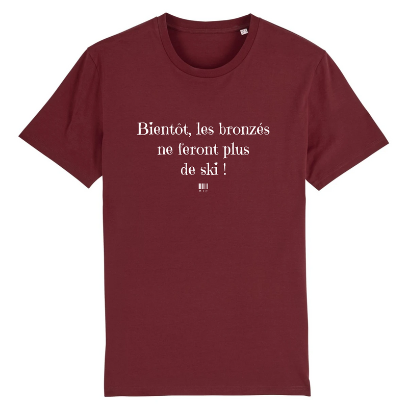 Cadeau anniversaire : T-Shirt - Bientôt les bronzés ne feront plus de ski - Unisexe - Coton Bio - Cadeau Original - Cadeau Personnalisable - Cadeaux-Positifs.com -XS-Bordeaux-