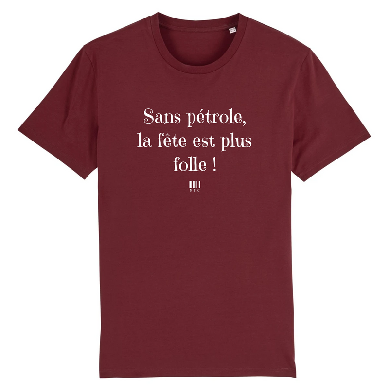 Cadeau anniversaire : T-Shirt - Sans pétrole la fête est plus folle - Unisexe - Coton Bio - Cadeau Original - Cadeau Personnalisable - Cadeaux-Positifs.com -XS-Bordeaux-