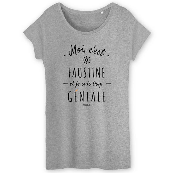T-Shirt - Faustine est trop Géniale - Coton Bio - Cadeau Original - Cadeau Personnalisable - Cadeaux-Positifs.com -XS-Gris-