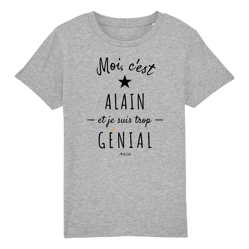 Cadeau anniversaire : T-Shirt Enfant - Alain est trop Génial - Coton Bio - Cadeau Original - Cadeau Personnalisable - Cadeaux-Positifs.com -3-4 ans-Gris-