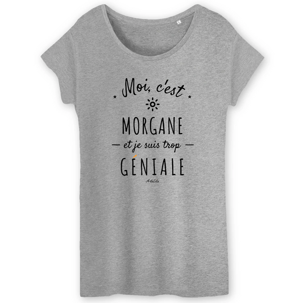 T-Shirt - Morgane est trop Géniale - Coton Bio - Cadeau Original - Cadeau Personnalisable - Cadeaux-Positifs.com -XS-Gris-