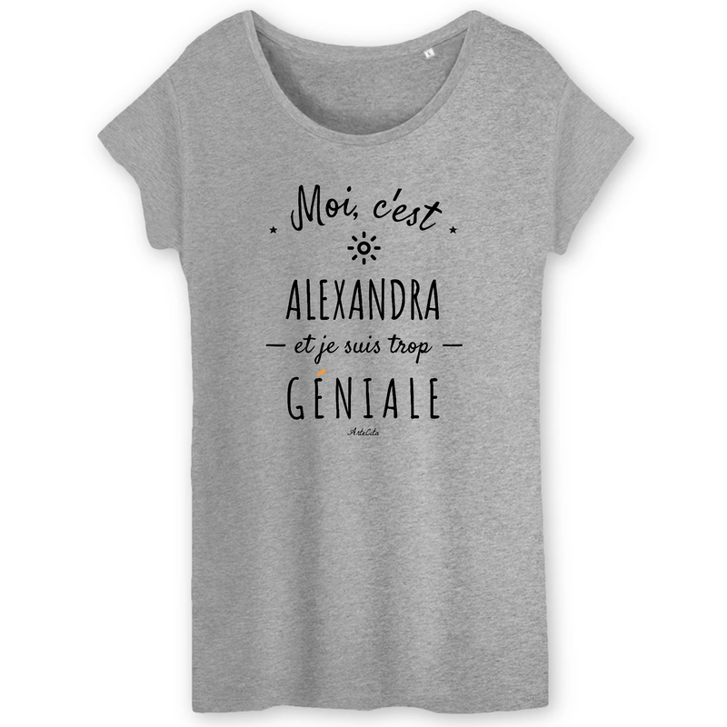 Cadeau anniversaire : T-Shirt - Alexandra est trop Géniale - Coton Bio - Cadeau Original - Cadeau Personnalisable - Cadeaux-Positifs.com -XS-Gris-