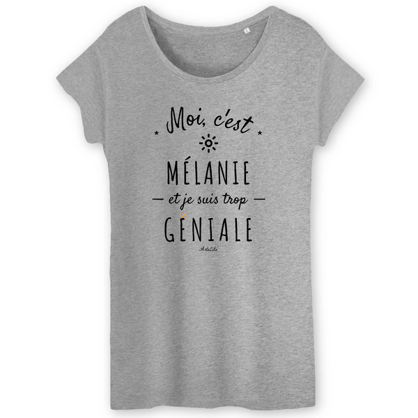 T-Shirt - Mélanie est trop Géniale - Coton Bio - Cadeau Original - Cadeau Personnalisable - Cadeaux-Positifs.com -XS-Gris-