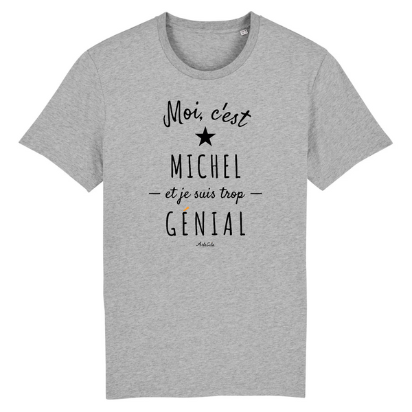 T-Shirt - Michel est trop Génial - Coton Bio - Cadeau Original - Cadeau Personnalisable - Cadeaux-Positifs.com -XS-Gris-