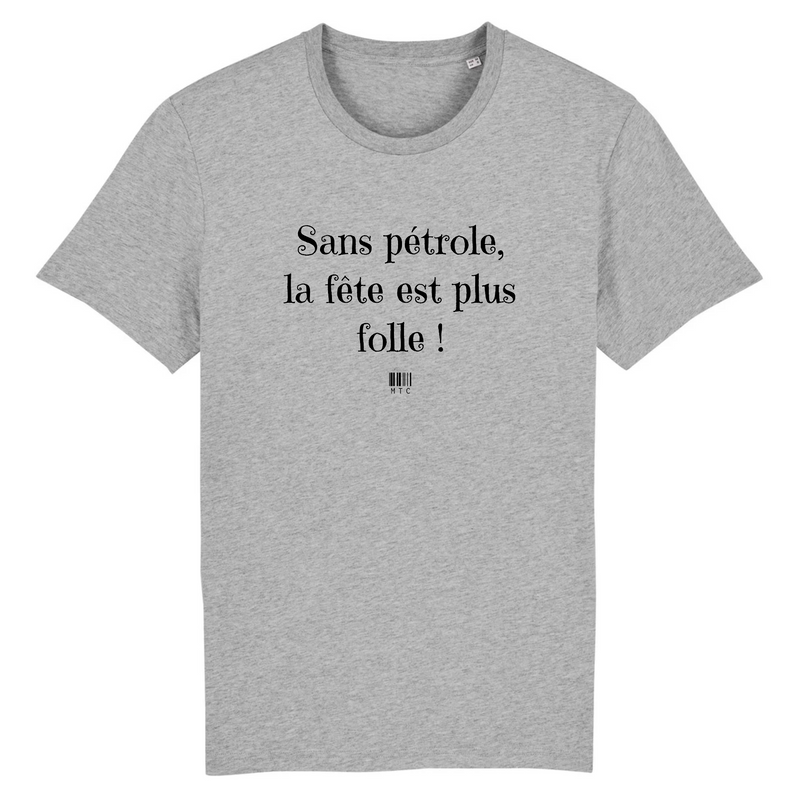 Cadeau anniversaire : T-Shirt - Sans pétrole la fête est plus folle - Unisexe - Coton Bio - Cadeau Original - Cadeau Personnalisable - Cadeaux-Positifs.com -XS-Gris-