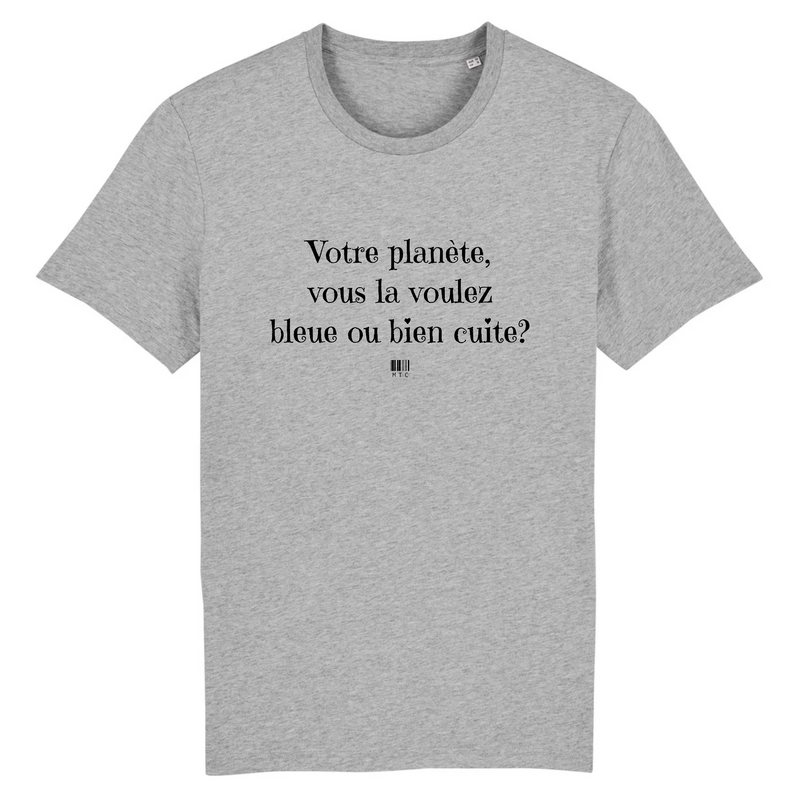 Cadeau anniversaire : T-Shirt - Votre planète vous la voulez bleue ou bien cuite - Unisexe - Coton Bio - Cadeau Original - Cadeau Personnalisable - Cadeaux-Positifs.com -XS-Gris-