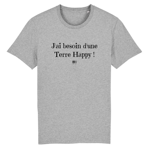 T-Shirt - J'ai besoin d'une Terre Happy - Unisexe - Coton Bio - Cadeau Original - Cadeau Personnalisable - Cadeaux-Positifs.com -XS-Gris-