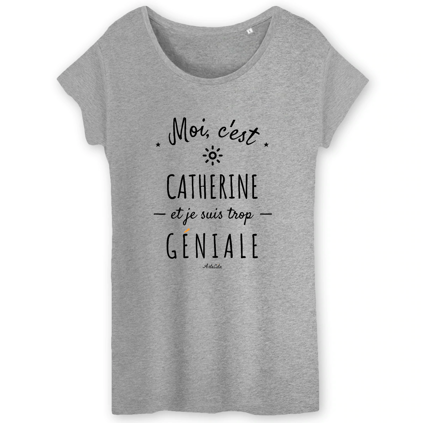 T-Shirt Catherine est trop Géniale Coton Bio Cadeau Original