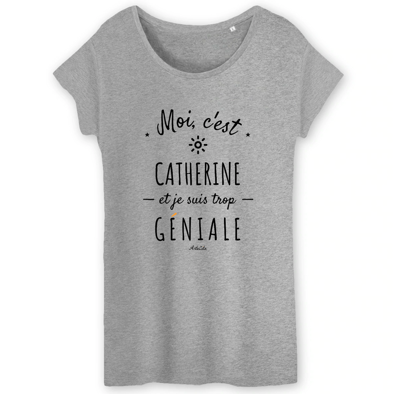 Cadeau anniversaire : T-Shirt - Catherine est trop Géniale - Coton Bio - Cadeau Original - Cadeau Personnalisable - Cadeaux-Positifs.com -XS-Gris-