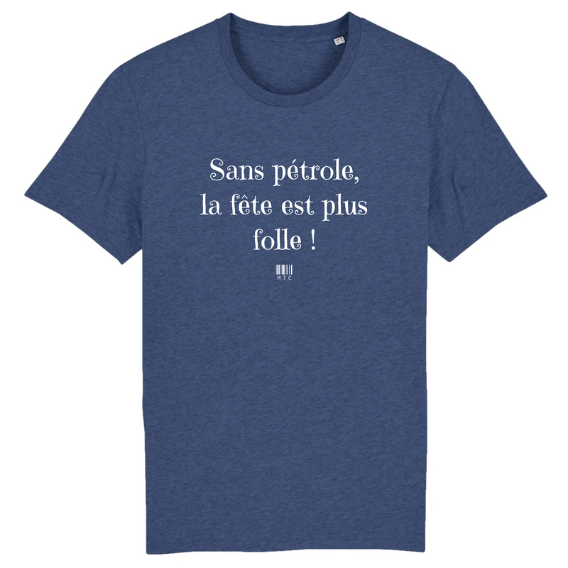 Cadeau anniversaire : T-Shirt - Sans pétrole la fête est plus folle - Unisexe - Coton Bio - Cadeau Original - Cadeau Personnalisable - Cadeaux-Positifs.com -XS-Indigo-