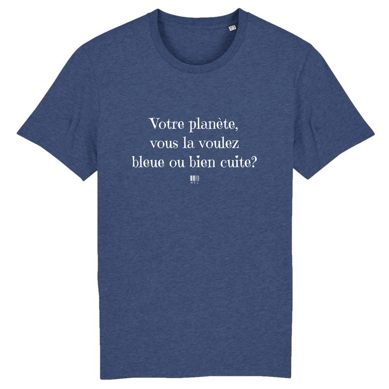 Cadeau anniversaire : T-Shirt - Votre planète vous la voulez bleue ou bien cuite - Unisexe - Coton Bio - Cadeau Original - Cadeau Personnalisable - Cadeaux-Positifs.com -XS-Indigo-