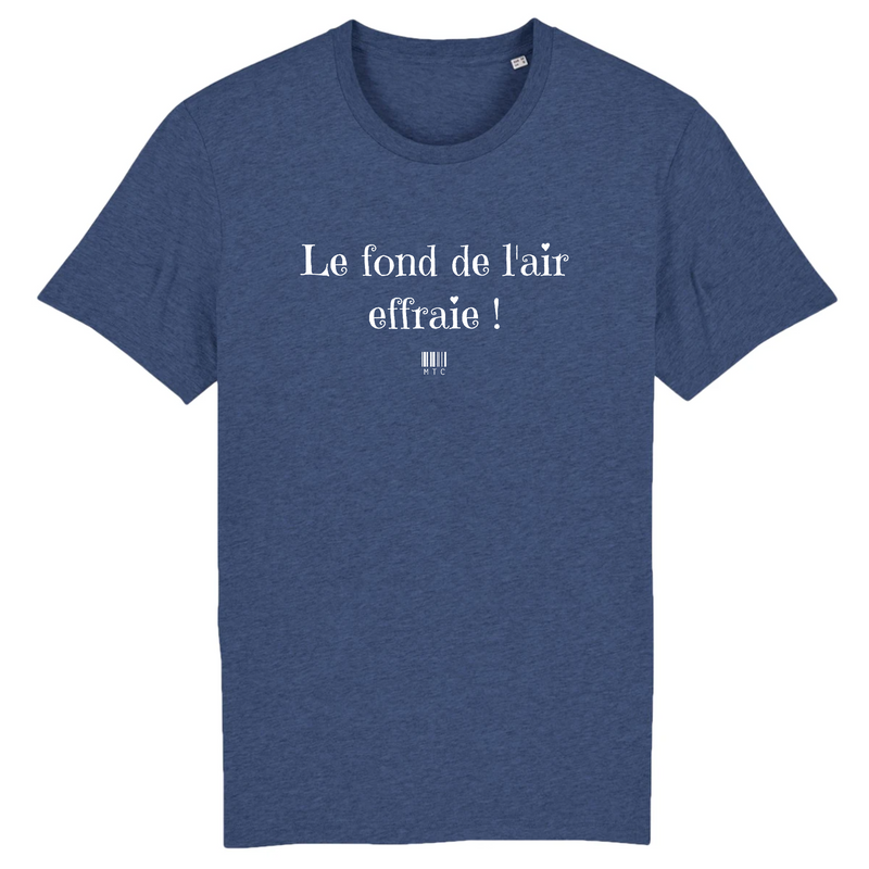 Cadeau anniversaire : T-Shirt - Le fond de l'air effraie - Unisexe - Coton Bio - Cadeau Original - Cadeau Personnalisable - Cadeaux-Positifs.com -XS-Indigo-