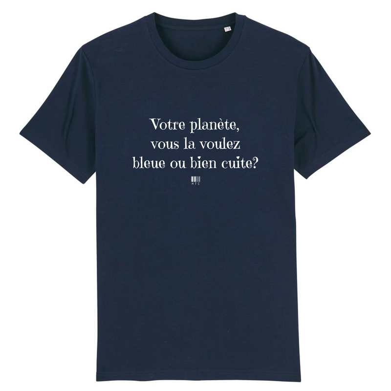 Cadeau anniversaire : T-Shirt - Votre planète vous la voulez bleue ou bien cuite - Unisexe - Coton Bio - Cadeau Original - Cadeau Personnalisable - Cadeaux-Positifs.com -XS-Marine-