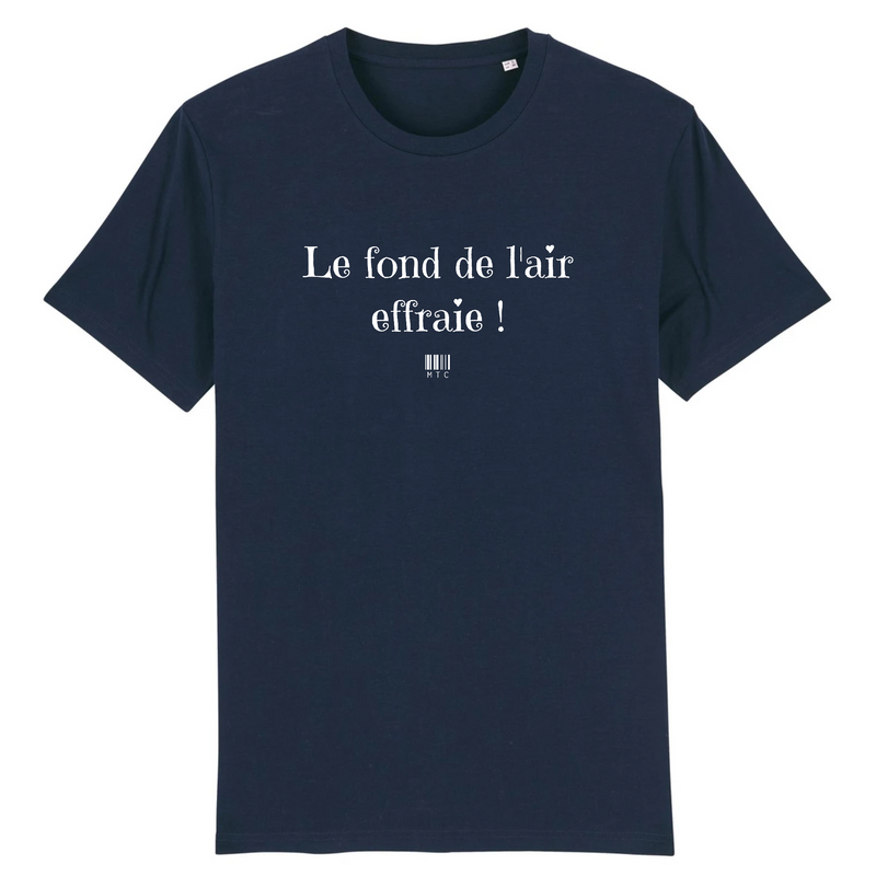 Cadeau anniversaire : T-Shirt - Le fond de l'air effraie - Unisexe - Coton Bio - Cadeau Original - Cadeau Personnalisable - Cadeaux-Positifs.com -XS-Marine-