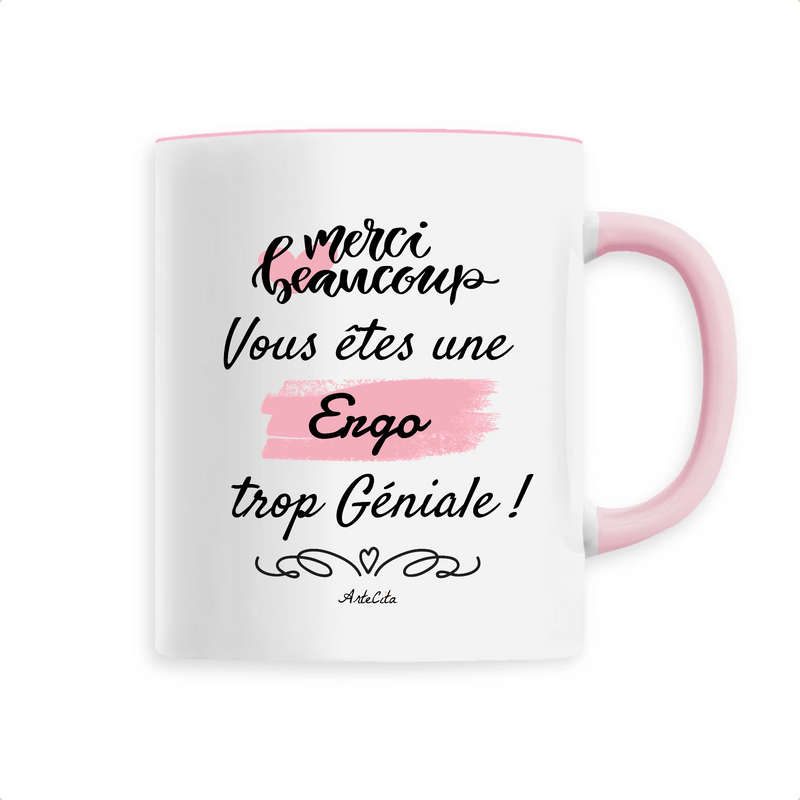 Cadeau anniversaire : Mug - Merci, vous êtes une Ergo trop Géniale - 6 Coloris - Cadeau Personnalisable - Cadeaux-Positifs.com -Unique-Rose-