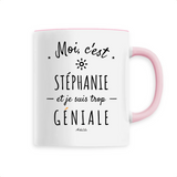Mug - Stéphanie est trop Géniale - 6 Coloris - Cadeau Original - Cadeau Personnalisable - Cadeaux-Positifs.com -Unique-Rose-