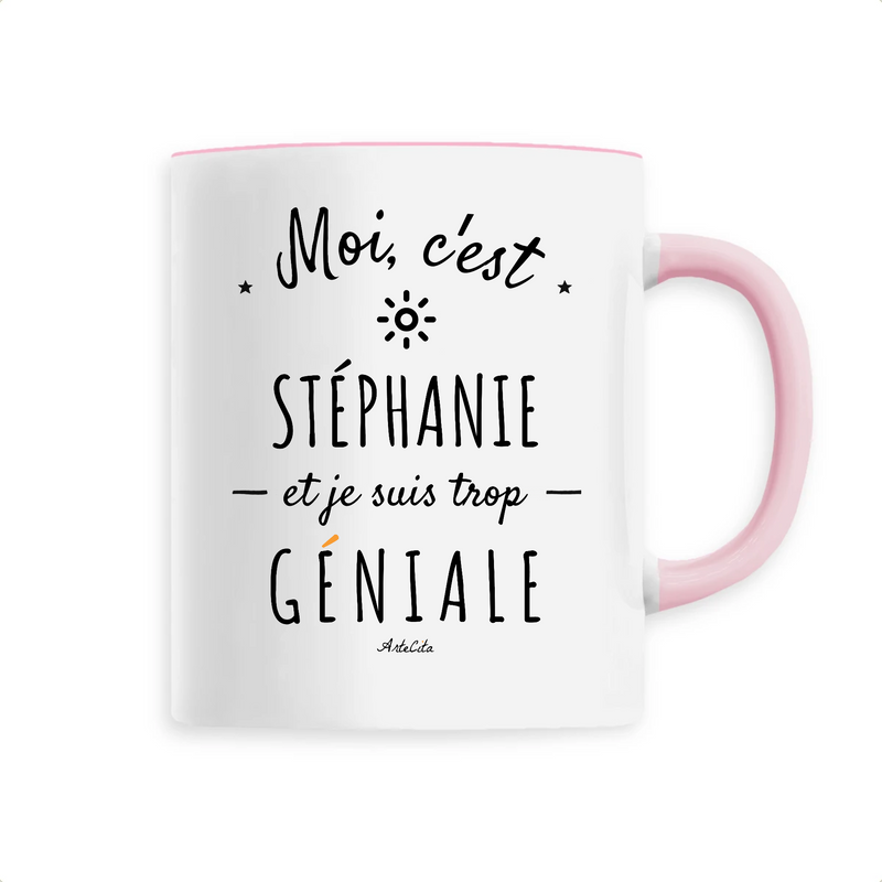 Cadeau anniversaire : Mug - Stéphanie est trop Géniale - 6 Coloris - Cadeau Original - Cadeau Personnalisable - Cadeaux-Positifs.com -Unique-Rose-
