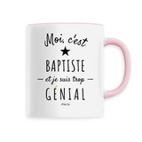 Mug - Baptiste est trop Génial - 6 Coloris - Cadeau Original - Cadeau Personnalisable - Cadeaux-Positifs.com -Unique-Rose-