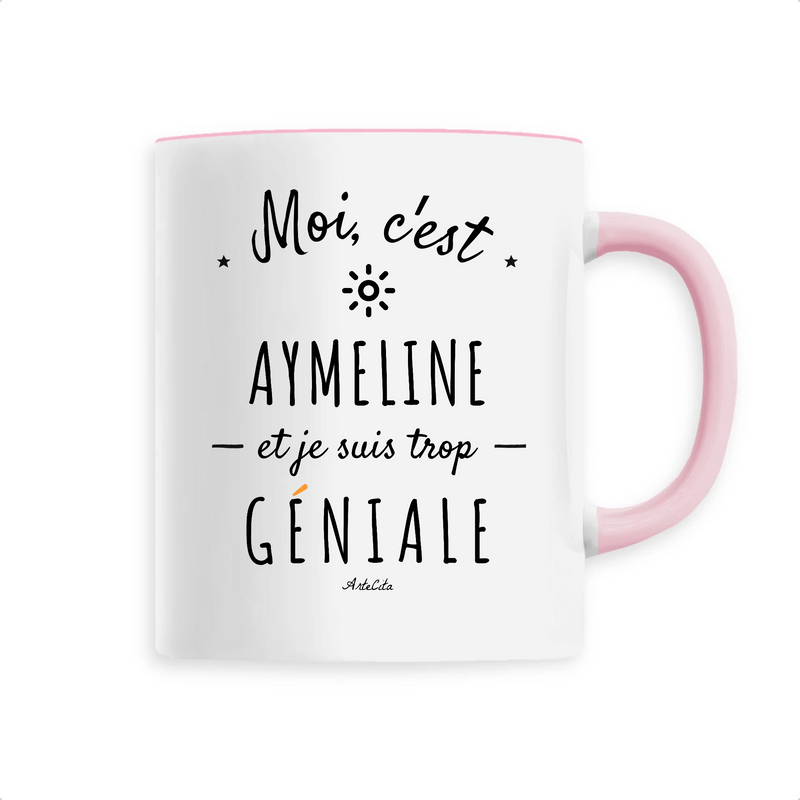 Cadeau anniversaire : Mug - Aymeline est trop Géniale - 6 Coloris - Cadeau Original - Cadeau Personnalisable - Cadeaux-Positifs.com -Unique-Rose-