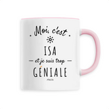 Mug - Isa est trop Géniale - 6 Coloris - Cadeau Original - Cadeau Personnalisable - Cadeaux-Positifs.com -Unique-Rose-