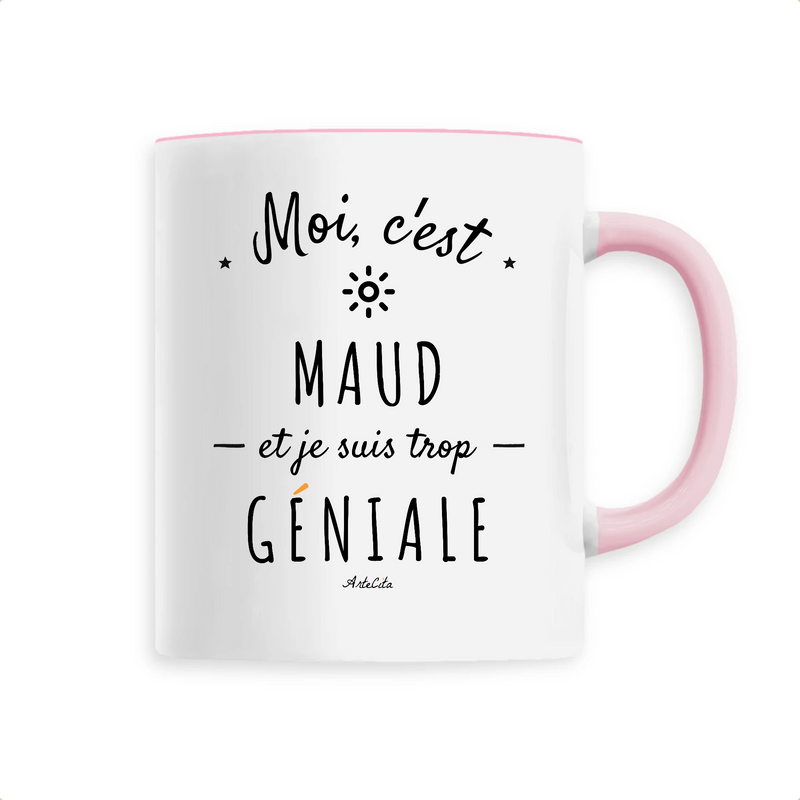 Cadeau anniversaire : Mug - Maud est trop Géniale - 6 Coloris - Cadeau Original - Cadeau Personnalisable - Cadeaux-Positifs.com -Unique-Rose-
