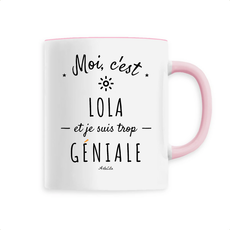 Cadeau anniversaire : Mug - Lola est trop Géniale - 6 Coloris - Cadeau Original - Cadeau Personnalisable - Cadeaux-Positifs.com -Unique-Rose-