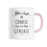 Mug - Coralie est trop Géniale - 6 Coloris - Cadeau Original - Cadeau Personnalisable - Cadeaux-Positifs.com -Unique-Rose-