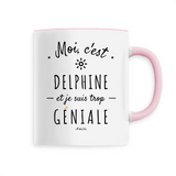 Mug - Delphine est trop Géniale - 6 Coloris - Cadeau Original - Cadeau Personnalisable - Cadeaux-Positifs.com -Unique-Rose-