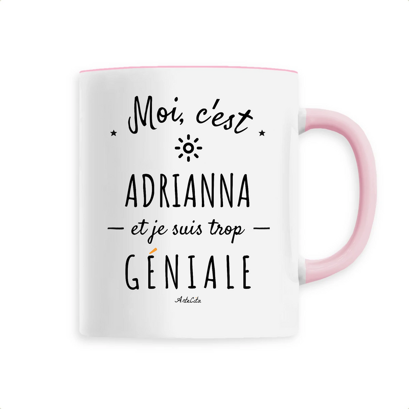 Cadeau anniversaire : Mug - Adrianna est trop Géniale - 6 Coloris - Cadeau Original - Cadeau Personnalisable - Cadeaux-Positifs.com -Unique-Rose-