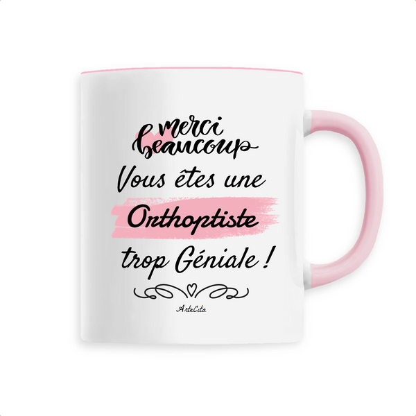 Mug - Merci, vous êtes une Orthoptiste trop Géniale - 6 Coloris - Cadeau Personnalisable - Cadeaux-Positifs.com -Unique-Rose-