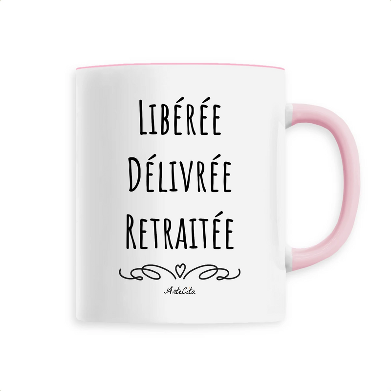 Cadeau anniversaire : Mug - Libérée, Délivrée, Retraitée - 6 Coloris - Cadeau Original - Cadeau Personnalisable - Cadeaux-Positifs.com -Unique-Rose-