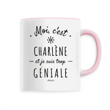 Mug - Charlène est trop Géniale - 6 Coloris - Cadeau Original - Cadeau Personnalisable - Cadeaux-Positifs.com -Unique-Rose-
