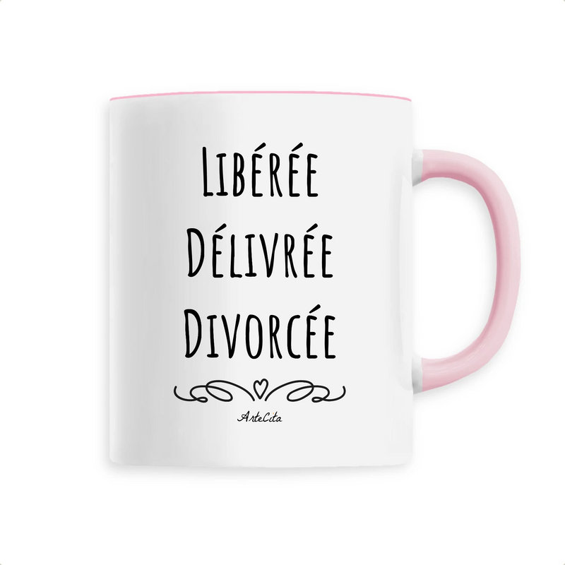 Cadeau anniversaire : Mug - Libérée, Délivrée, Divorcée - 6 Coloris - Cadeau Original - Cadeau Personnalisable - Cadeaux-Positifs.com -Unique-Rose-