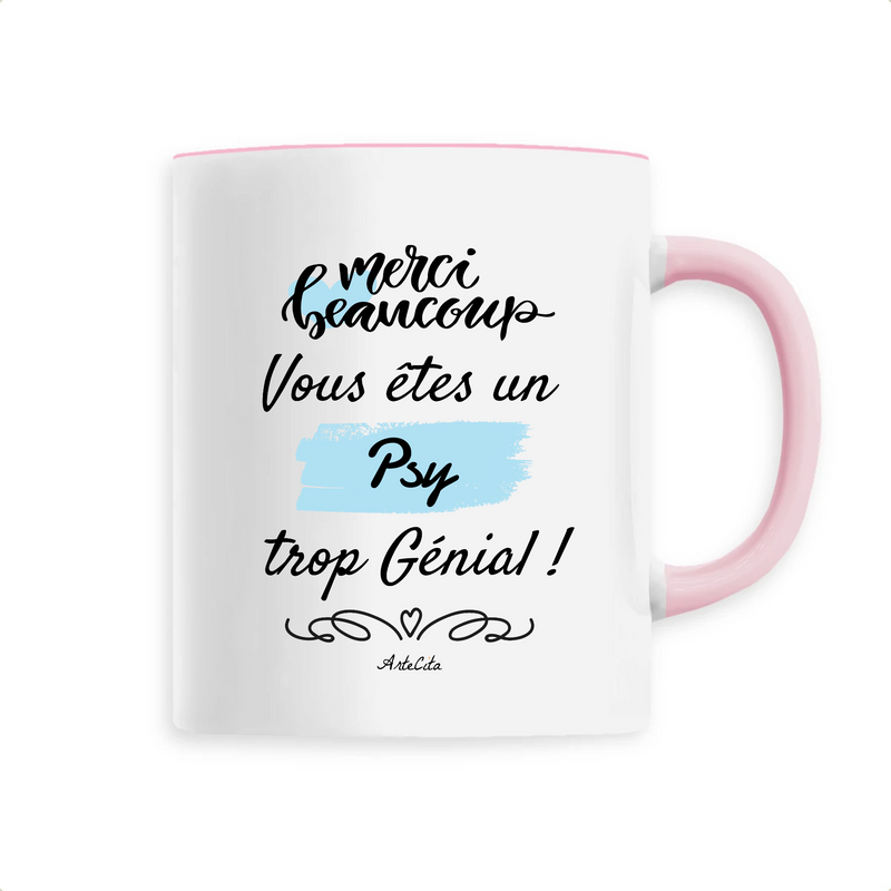 Cadeau anniversaire : Mug - Merci, vous êtes un Psy trop Génial - 6 Coloris - Cadeau Personnalisable - Cadeaux-Positifs.com -Unique-Rose-