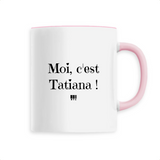 Mug - Moi c'est Tatiana - 6 Coloris - Cadeau Original - Cadeau Personnalisable - Cadeaux-Positifs.com -Unique-Rose-