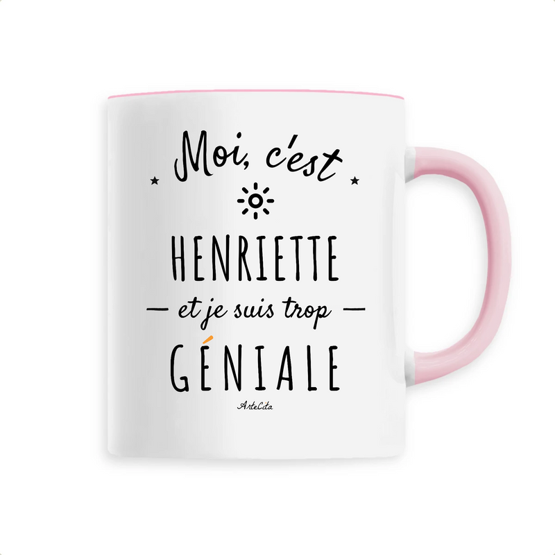 Cadeau anniversaire : Mug - Henriette est trop Géniale - 6 Coloris - Cadeau Original - Cadeau Personnalisable - Cadeaux-Positifs.com -Unique-Rose-