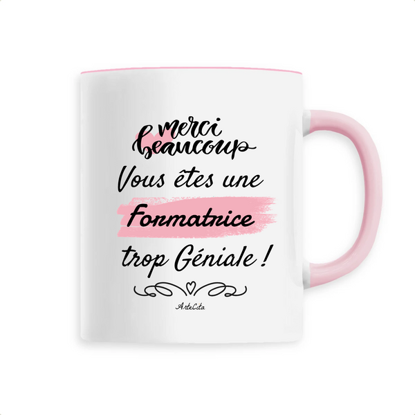 Mug - Merci vous êtes une Formatrice trop Géniale - 6 Coloris - Original - Cadeau Personnalisable - Cadeaux-Positifs.com -Unique-Rose-